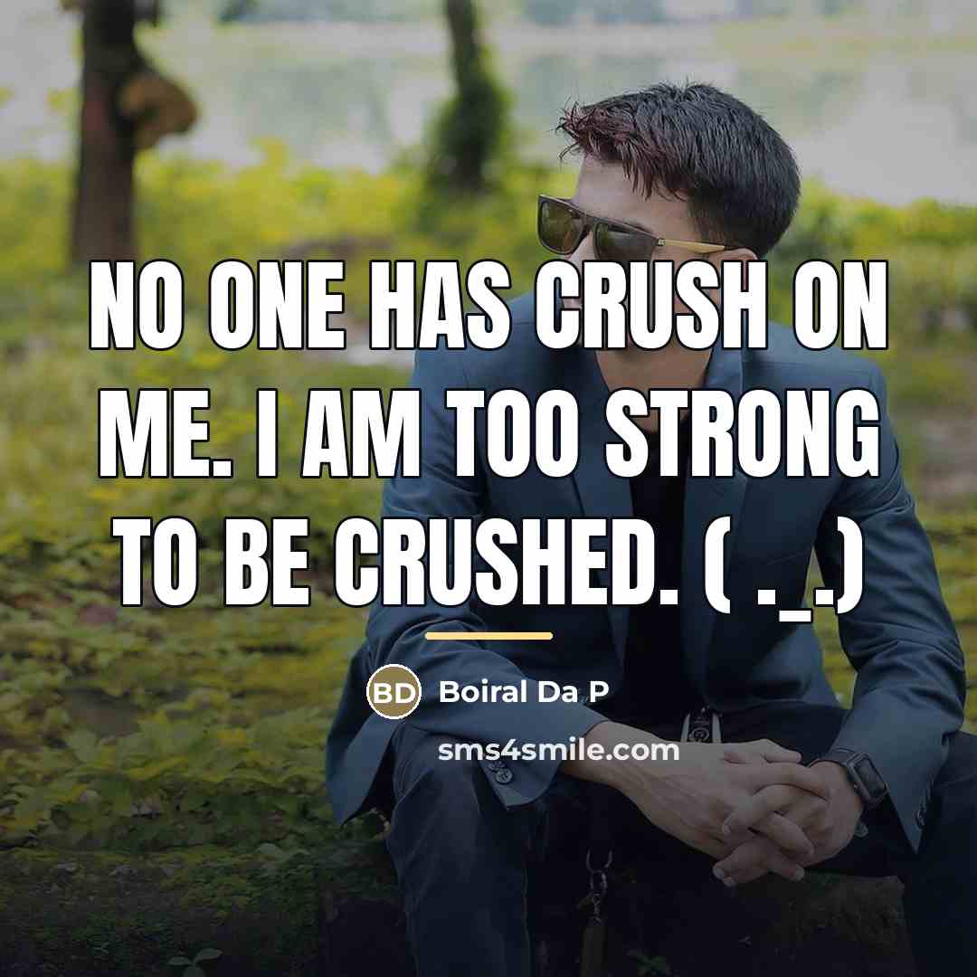 “No one has crush on me. I am too strong…” quote by Boiral Da P
