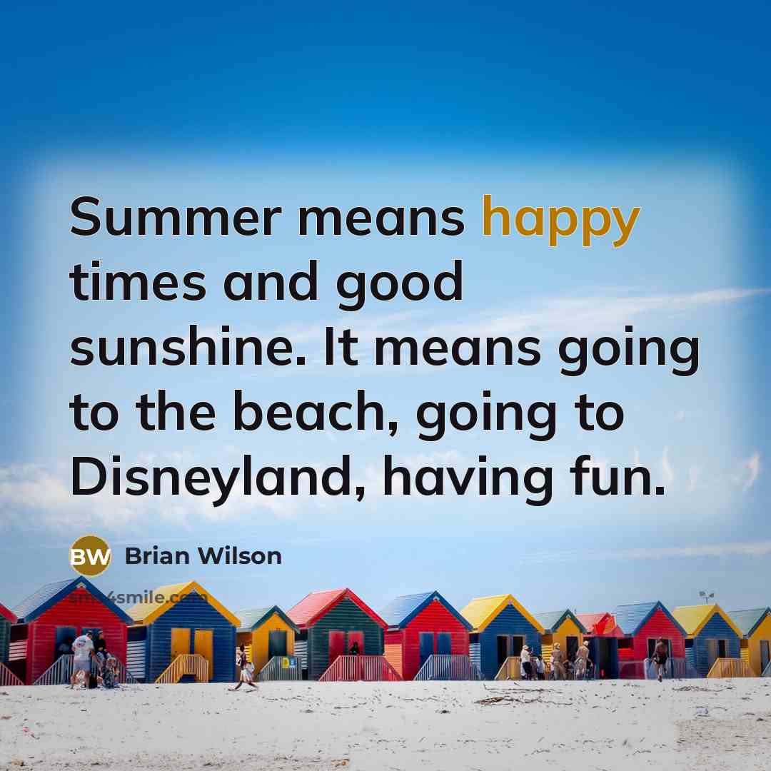 “Summer means happy times and good sunshine. It means going…” quote by Brian Wilson