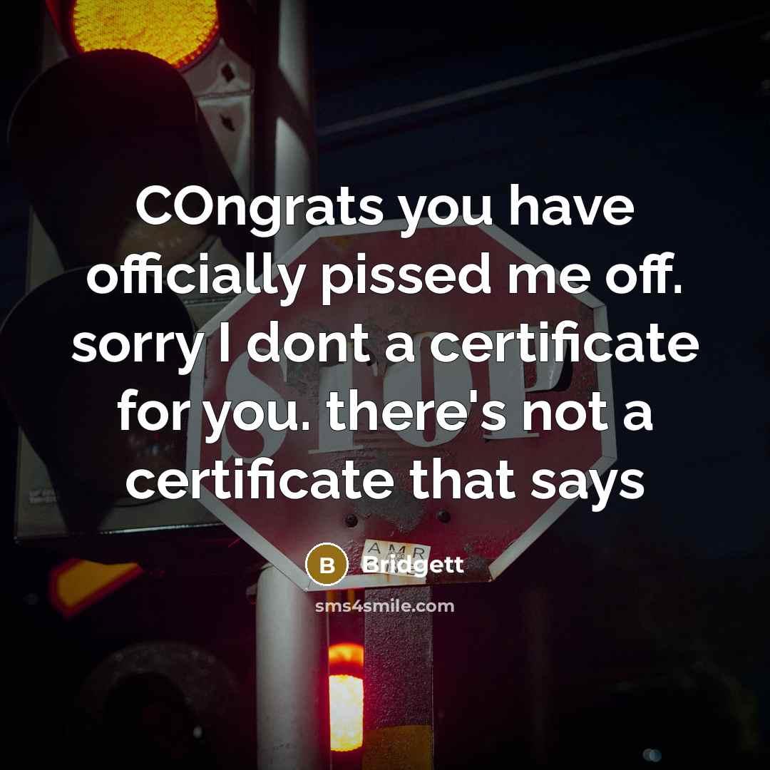 “COngrats you have officially pissed me off. sorry I dont…” quote by Bridgett
