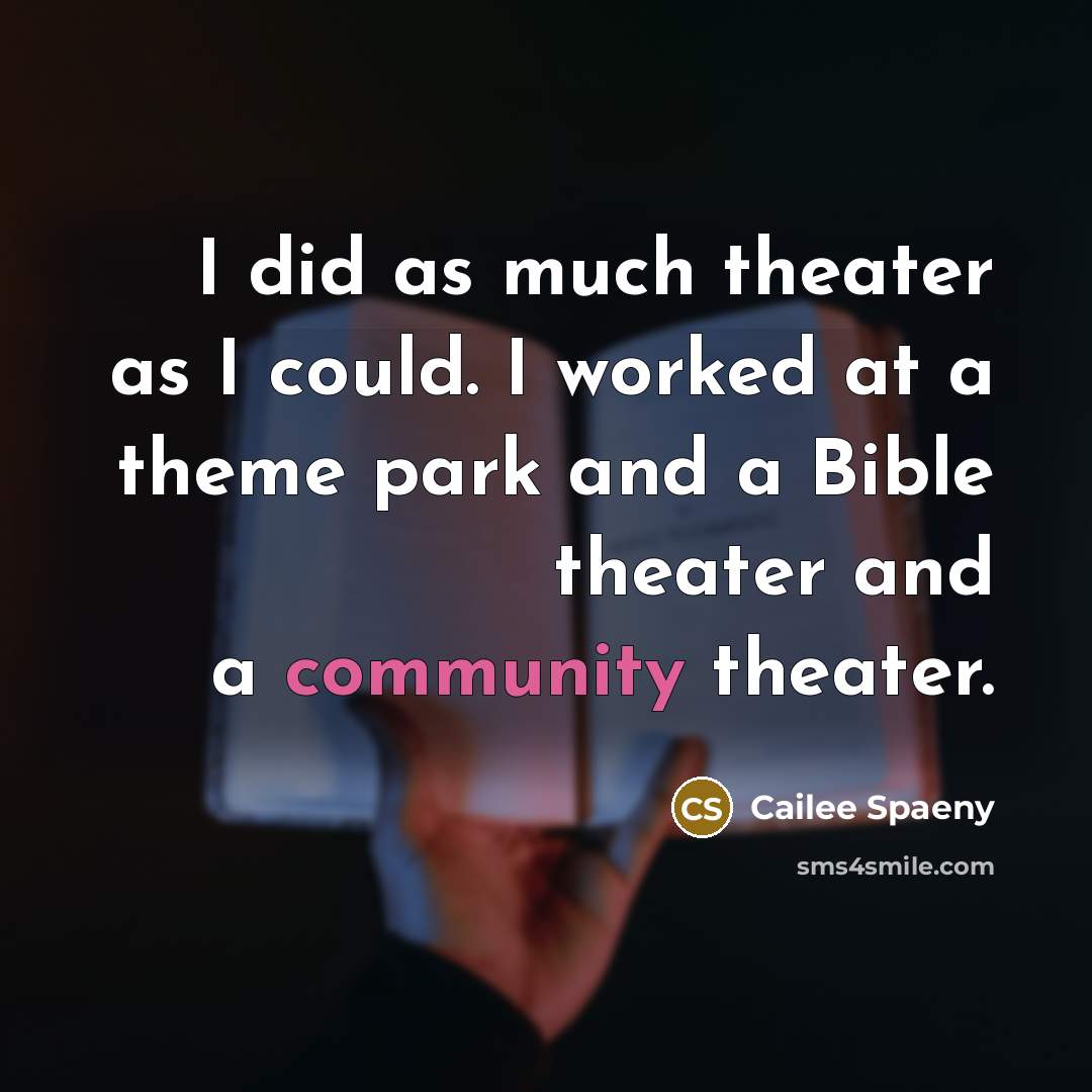 “I did as much theater as I could. I worked…” quote by Cailee Spaeny