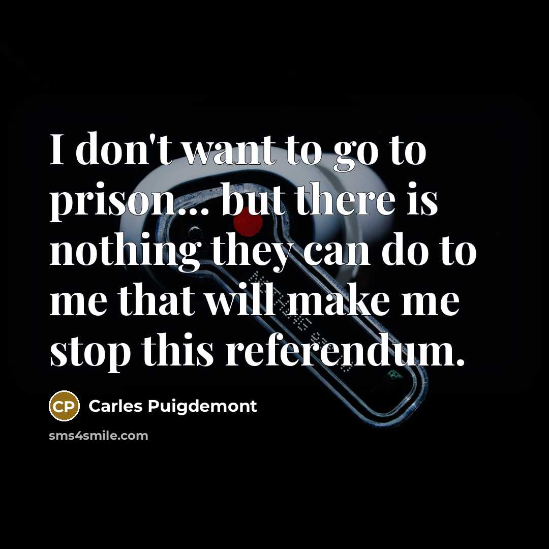 “I don't want to go to prison... but there is…” quote by Carles Puigdemont