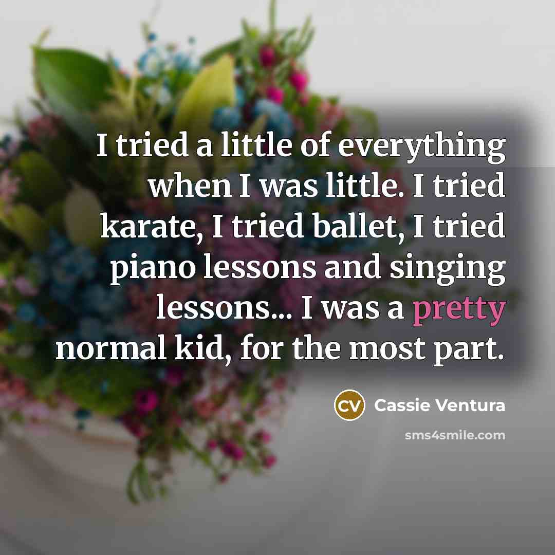 “I tried a little of everything when I was little.…” quote by Cassie Ventura