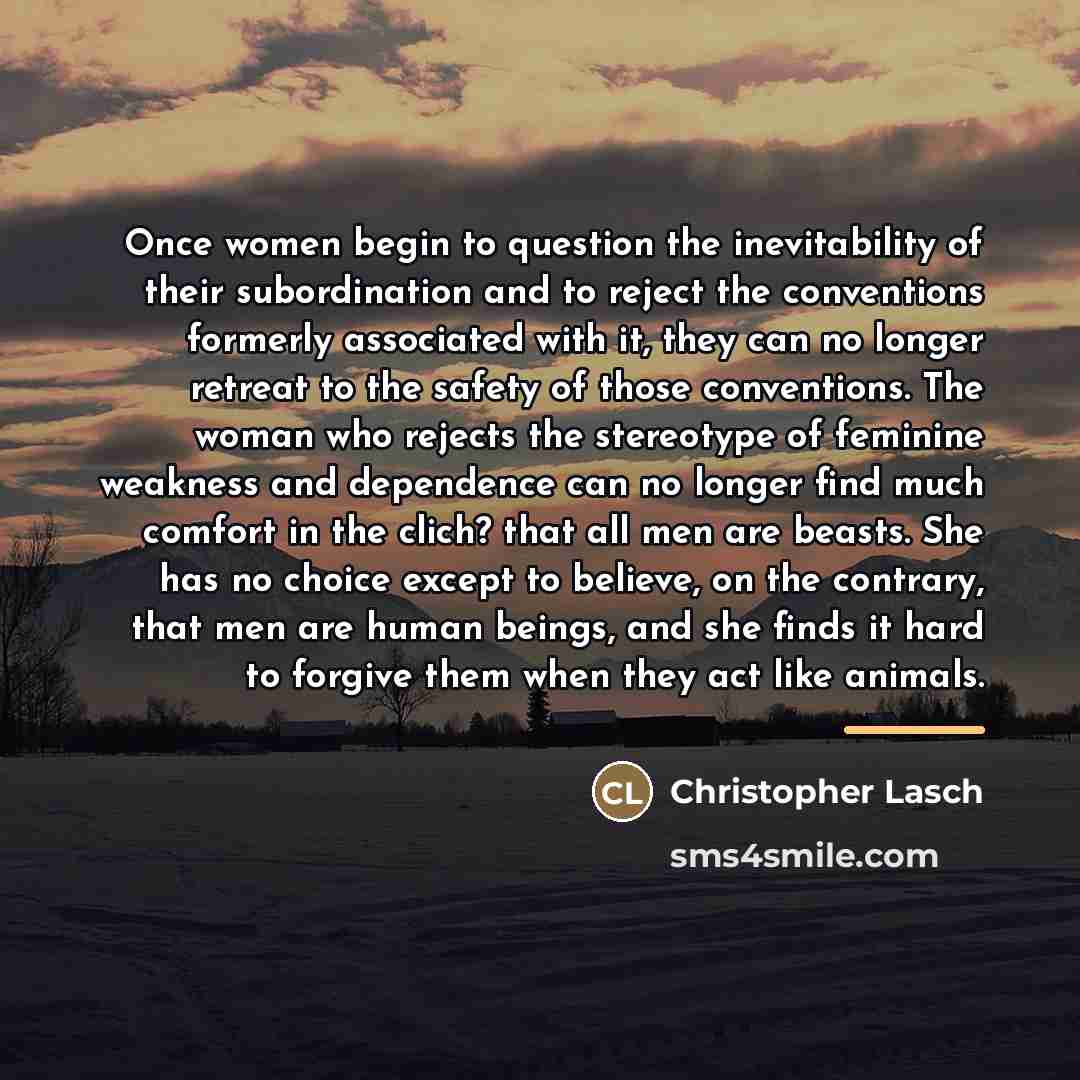 “Once women begin to question the inevitability of their subordination…” quote by Christopher Lasch