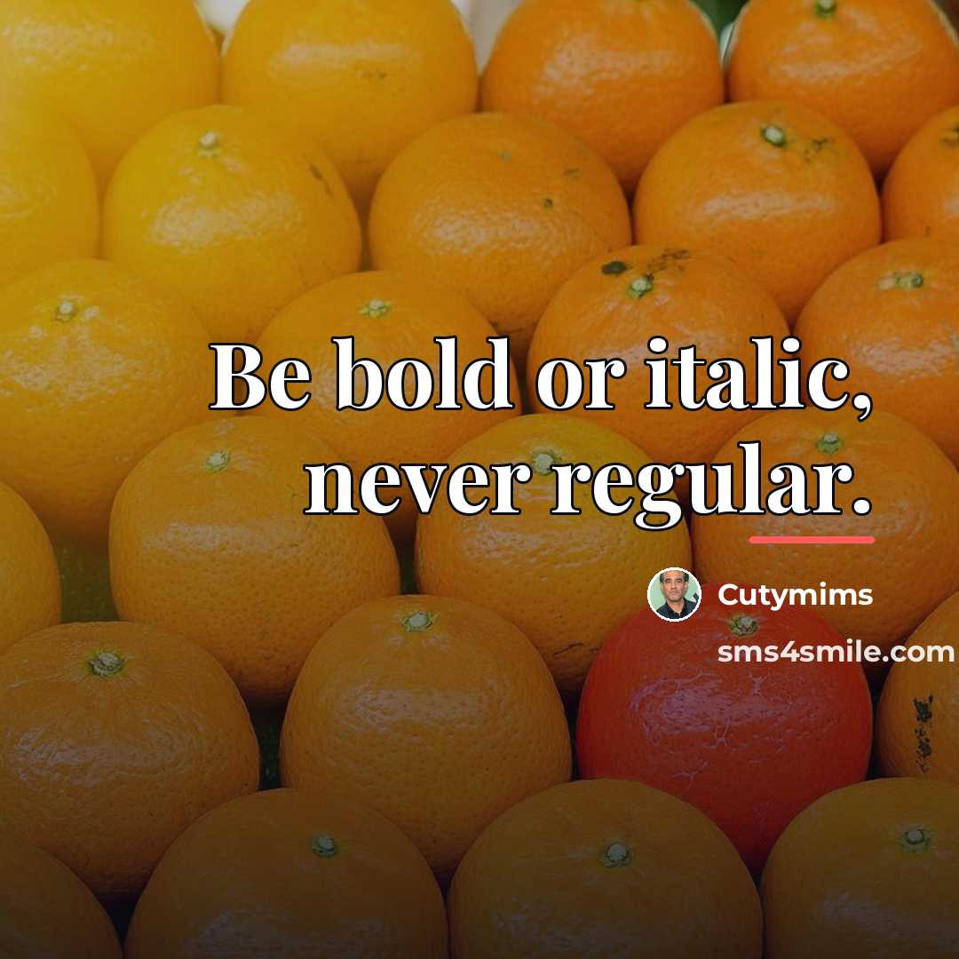 “Be bold or italic, never regular.…” quote by Cutymims