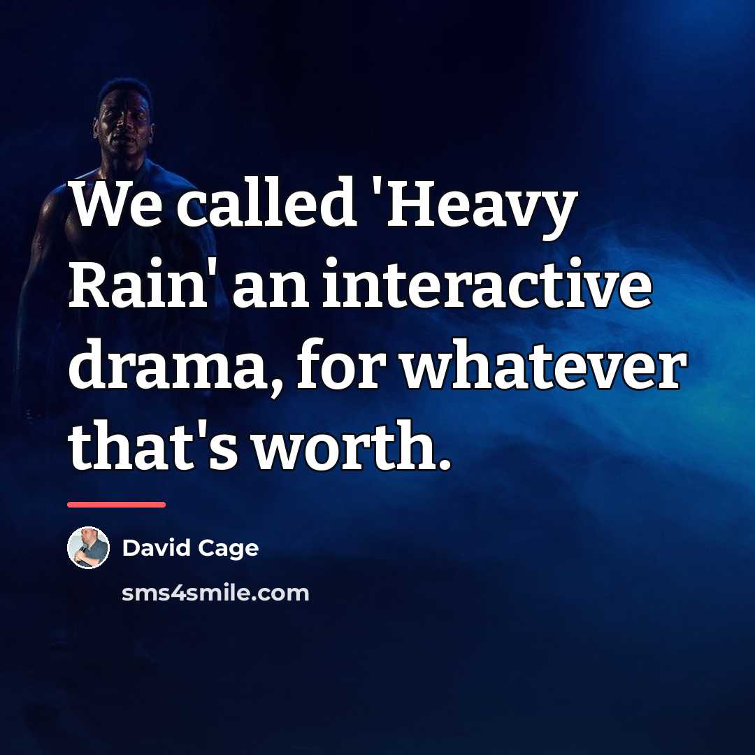 “We called 'Heavy Rain' an interactive drama, for whatever that's…” quote by David Cage