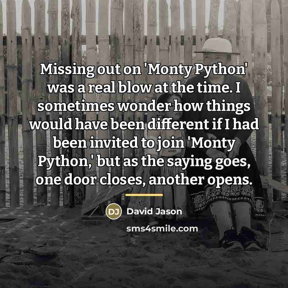 “Missing out on 'Monty Python' was a real blow at…” quote by David Jason