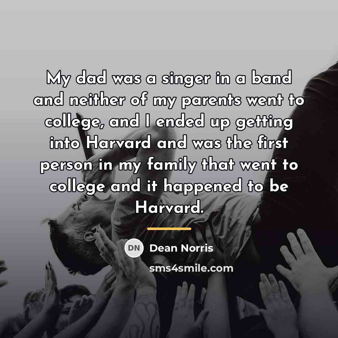“My dad was a singer in a band and neither…” quote by Dean Norris
