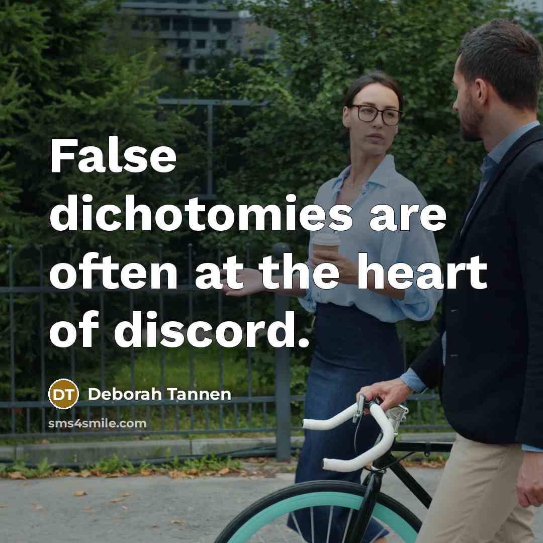 “False dichotomies are often at the heart of discord.” quote by Deborah Tannen
