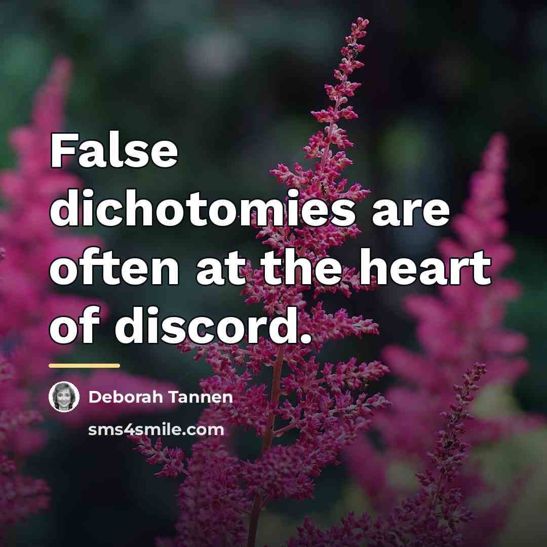 “False dichotomies are often at the heart of discord.…” quote by Deborah Tannen