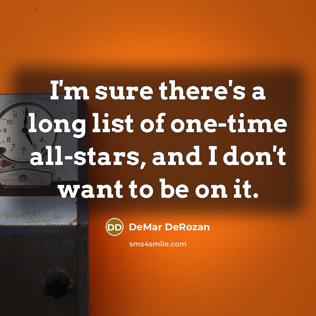 “I'm sure there's a long list of one-time all-stars, and…” quote by DeMar DeRozan