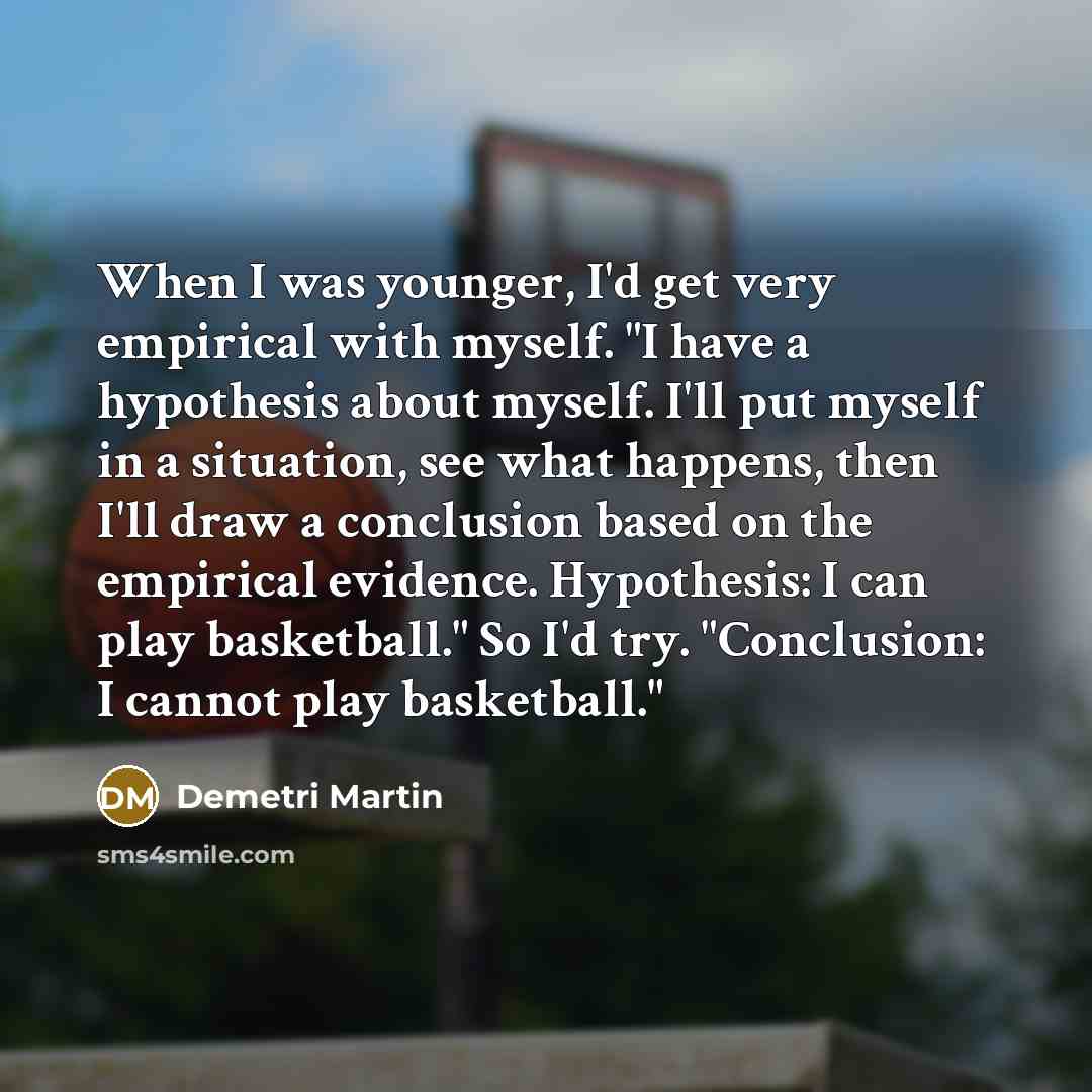 “When I was younger, I'd get very empirical with myself.…” quote by Demetri Martin