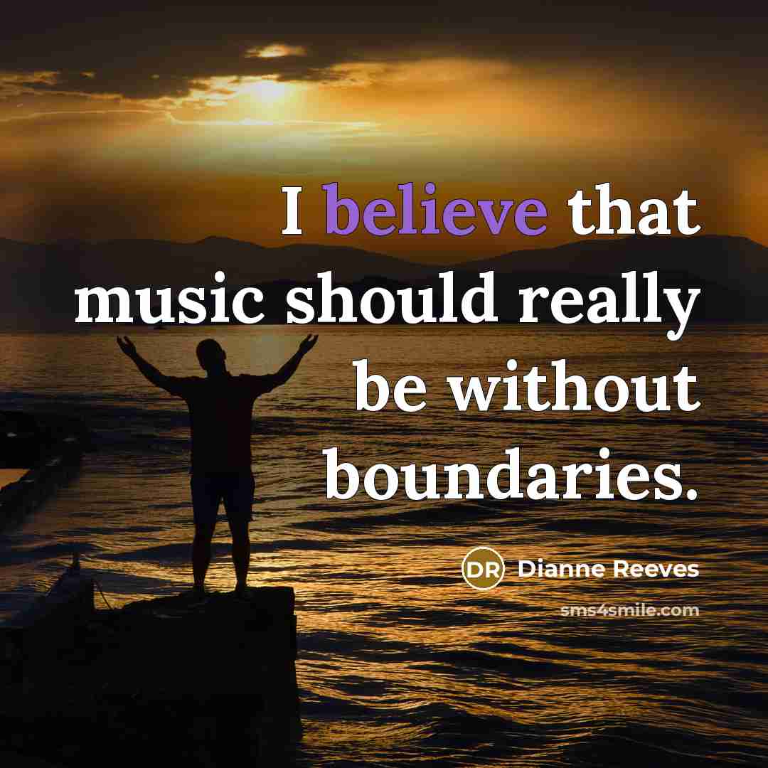 “I believe that music should really be without boundaries.…” quote by Dianne Reeves