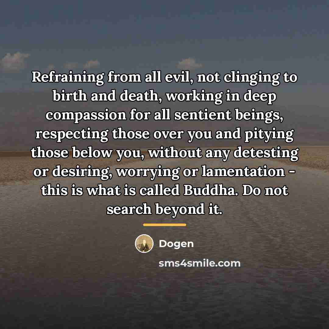“Refraining from all evil, not clinging to birth and death,…” quote by Dogen