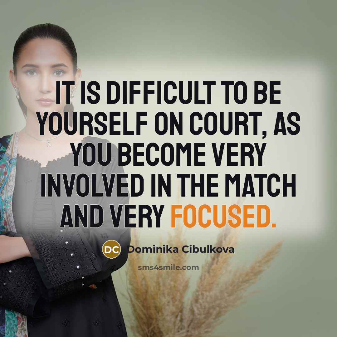 “It is difficult to be yourself on court, as you…” quote by Dominika Cibulkova