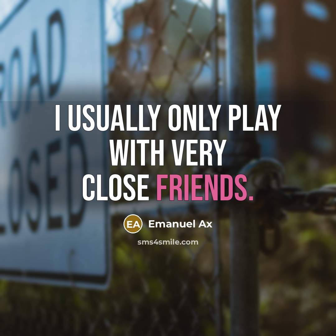 “I usually only play with very close friends.…” quote by Emanuel Ax