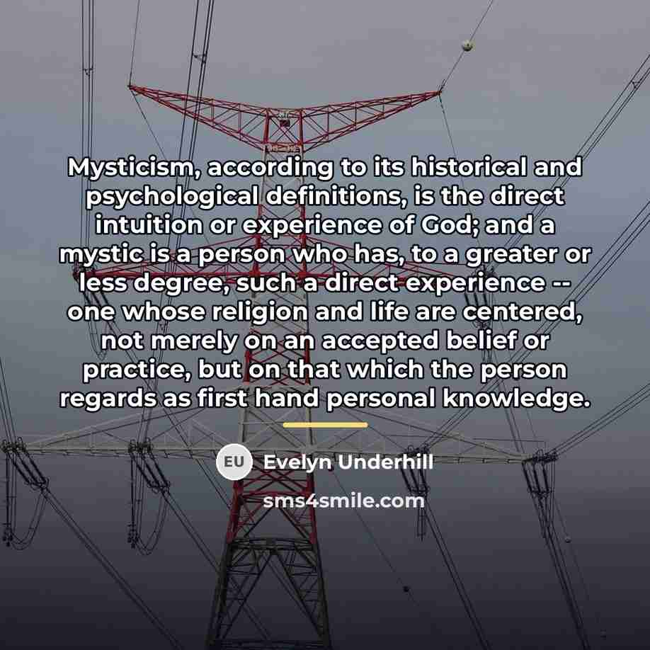 “Mysticism, according to its historical and psychological definitions, is the…” quote by Evelyn Underhill