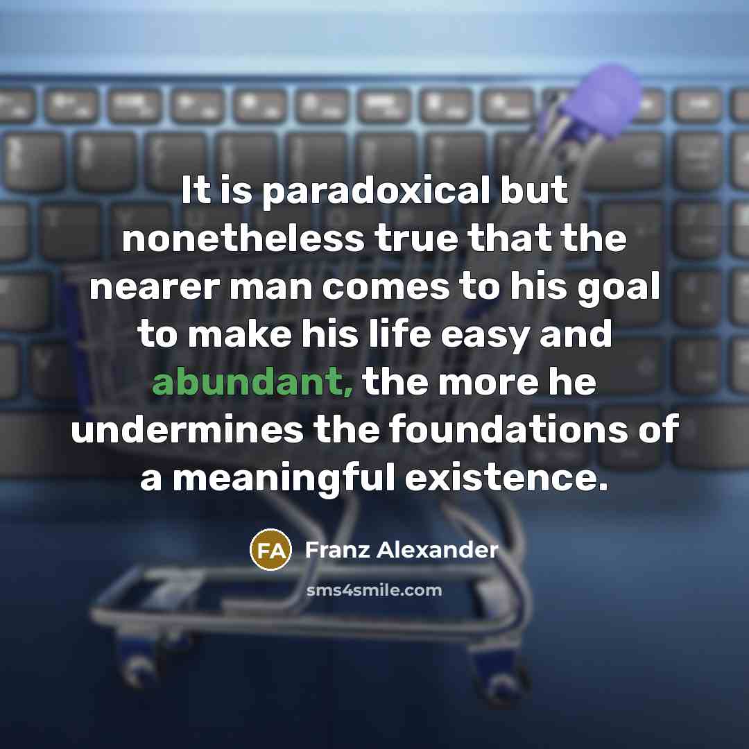 “It is paradoxical but nonetheless true that the nearer man…” quote by Franz Alexander