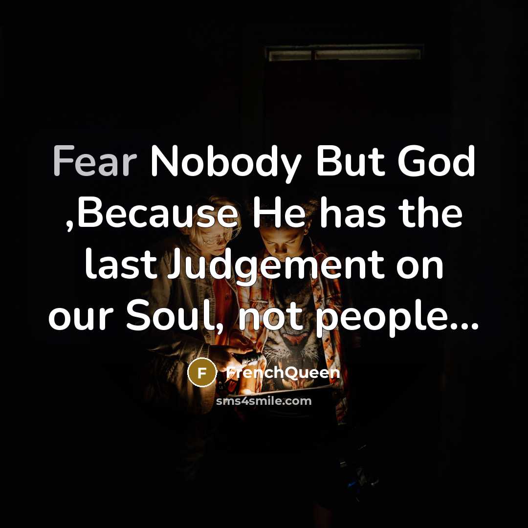 “Fear Nobody But God ,Because He has the last Judgement…” quote by Frenchqueen