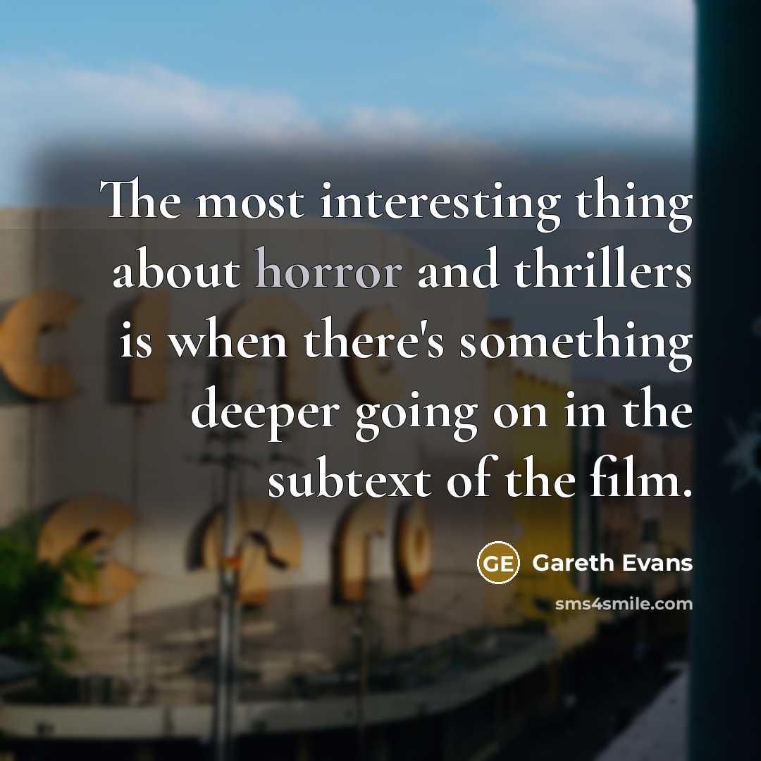“The most interesting thing about horror and thrillers is when…” quote by Gareth Evans