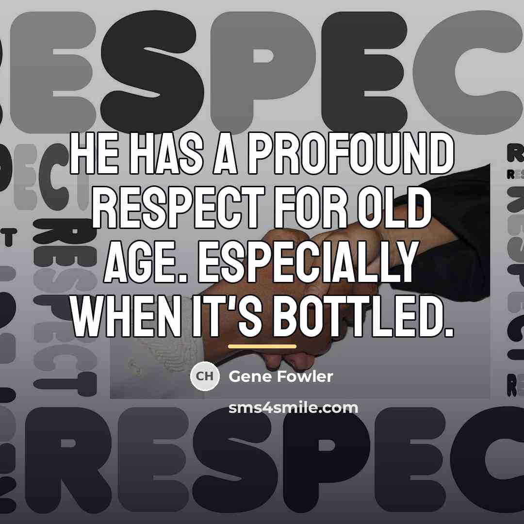 “He has a profound respect for old age. Especially when…” quote by Gene Fowler