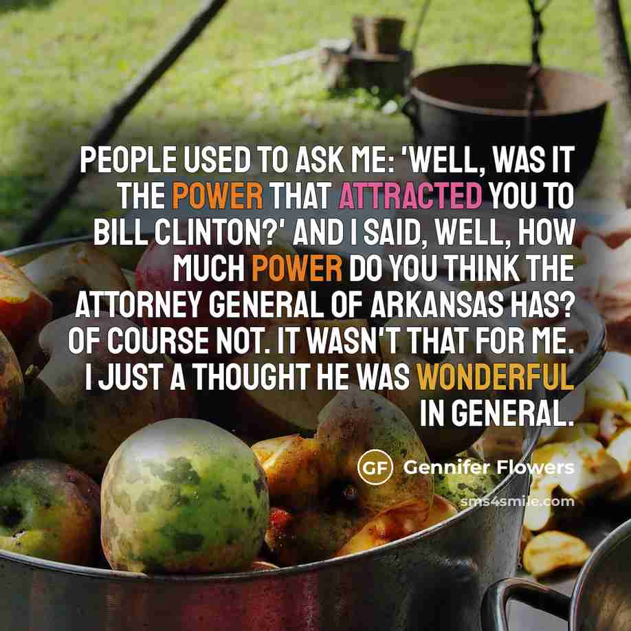 “People used to ask me: 'Well, was it the power…” quote by Gennifer Flowers