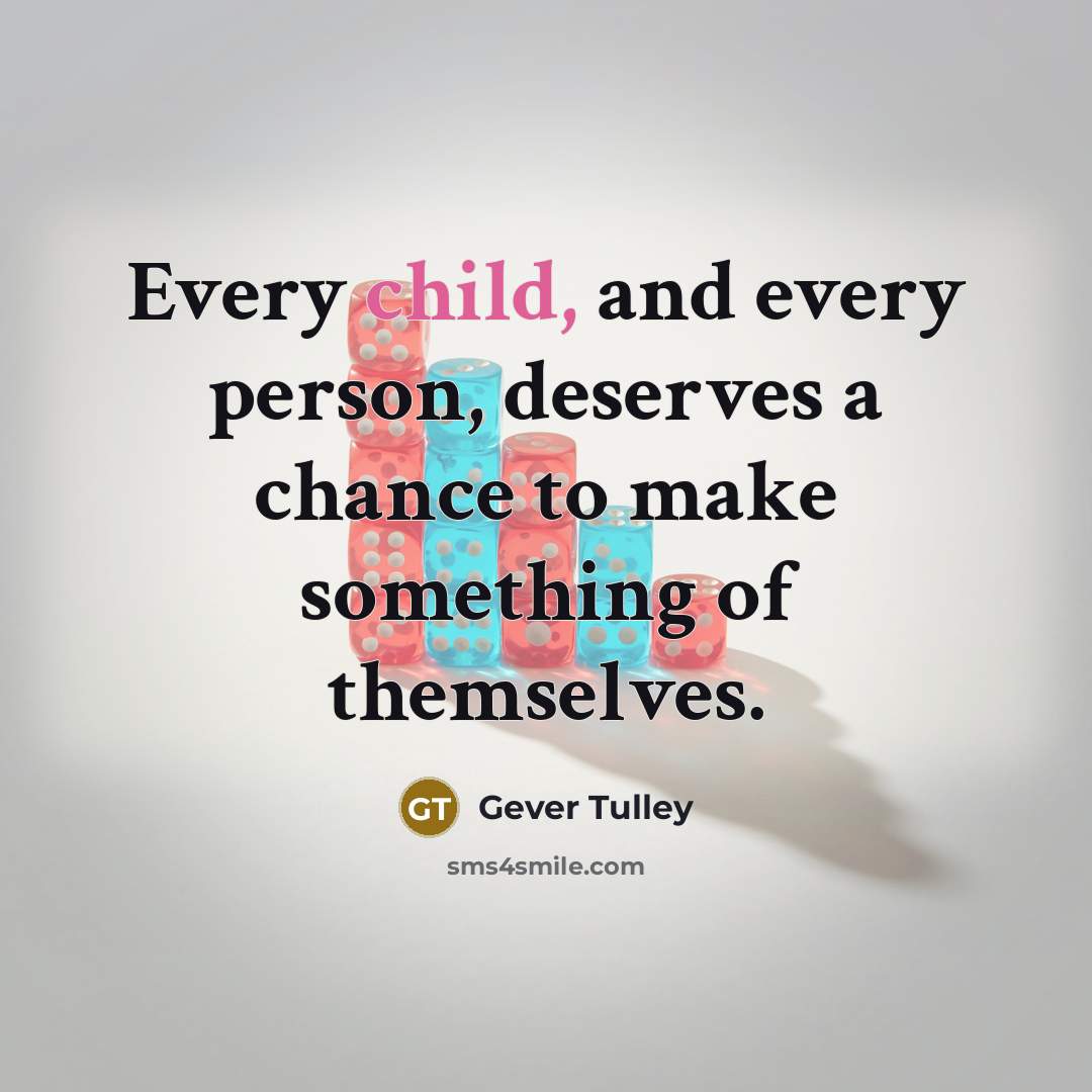“Every child, and every person, deserves a chance to make…” quote by Gever Tulley