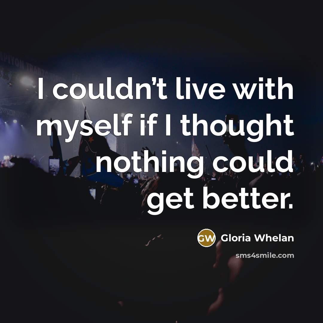“I couldn’t live with myself if I thought nothing could…” quote by Gloria Whelan