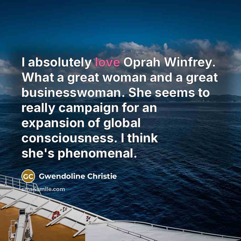 “I absolutely love Oprah Winfrey. What a great woman and…” quote by Gwendoline Christie