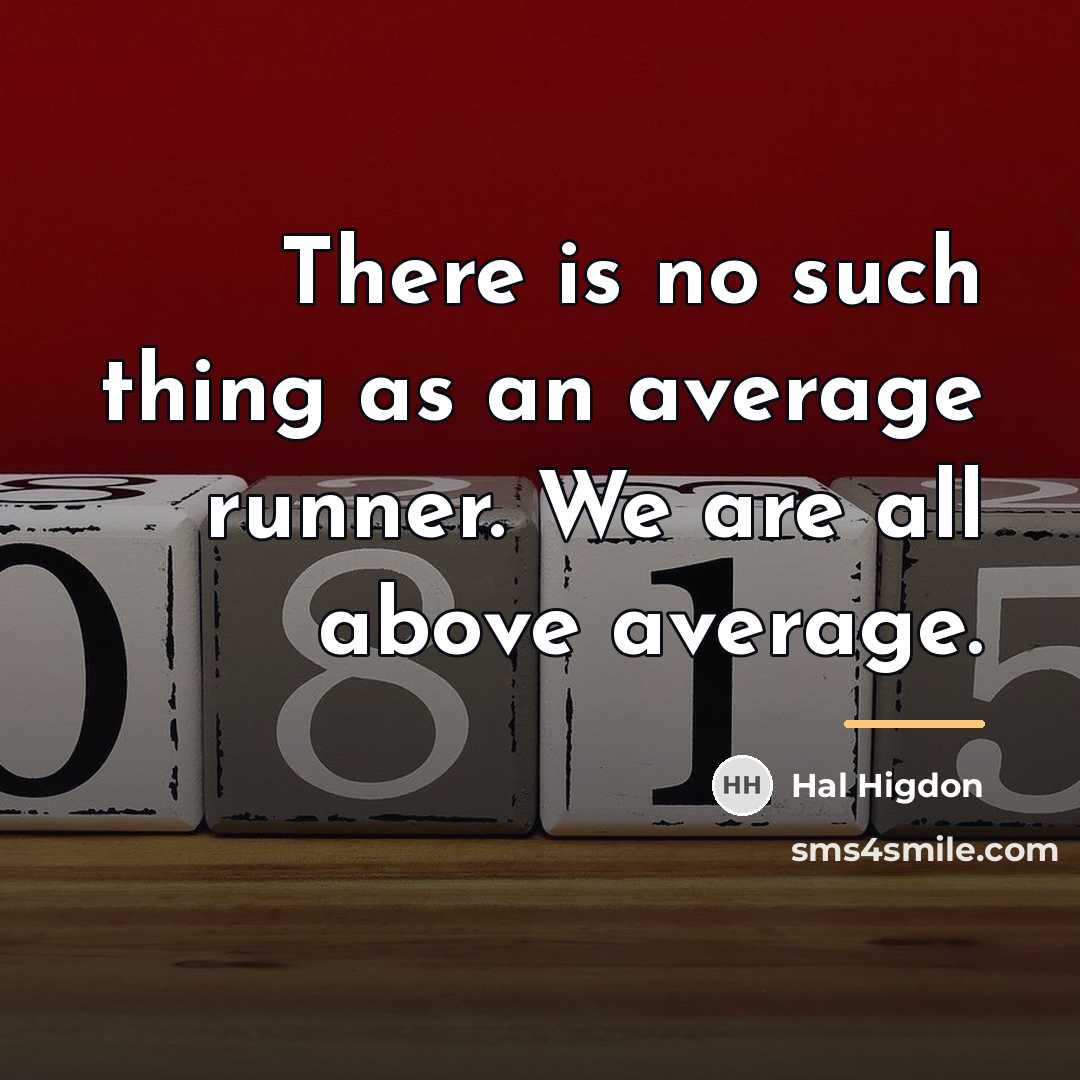 “There is no such thing as an average runner. We…” quote by Hal Higdon
