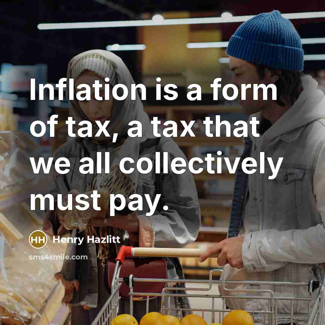 “Inflation is a form of tax, a tax that we…” quote by Henry Hazlitt