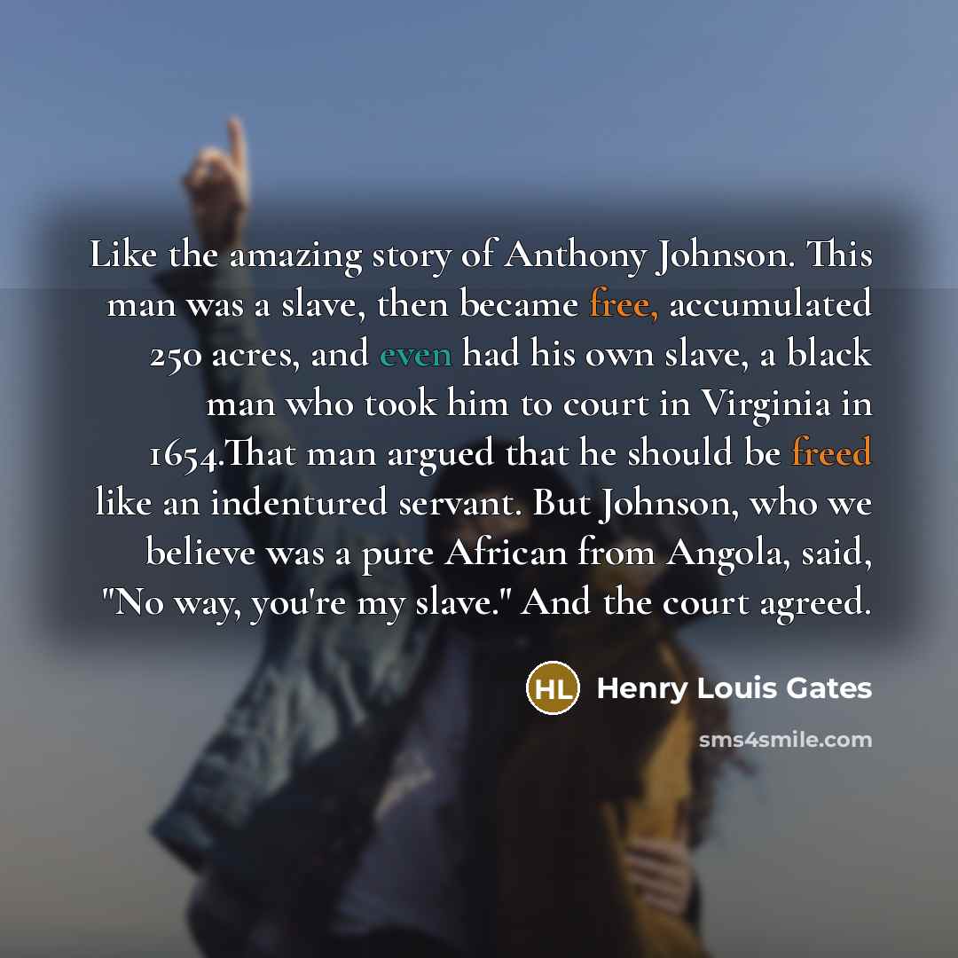 “Like the amazing story of Anthony Johnson. This man was…” quote by Henry Louis Gates