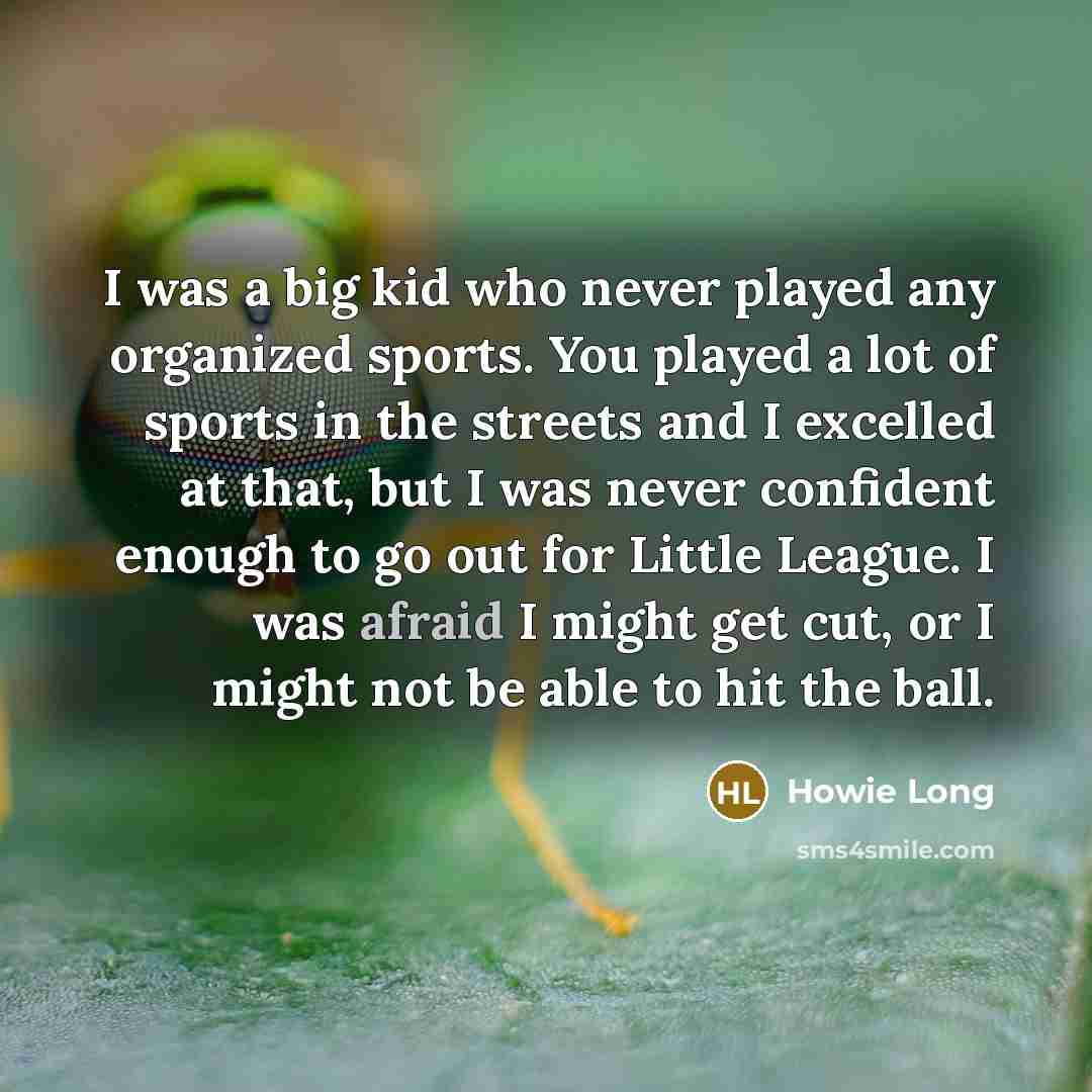 “I was a big kid who never played any organized…” quote by Howie Long