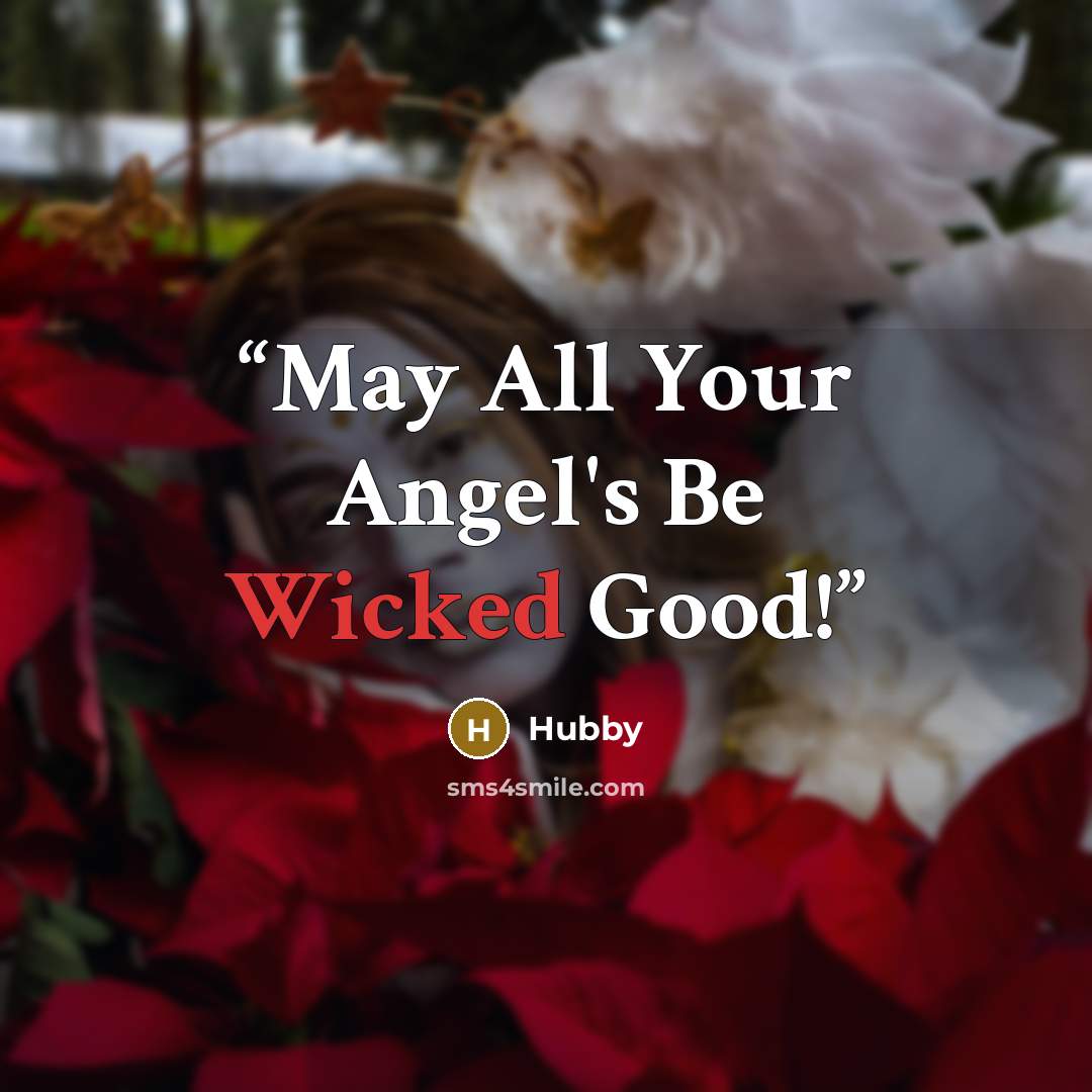 “May All Your Angel's Be Wicked Good!” quote by Hubby