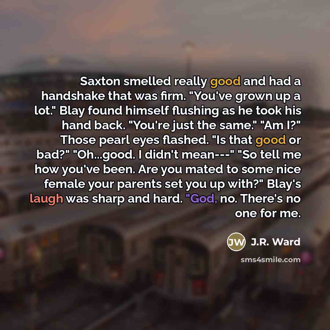 “Saxton smelled really good and had a handshake that was…” quote by J.R. Ward
