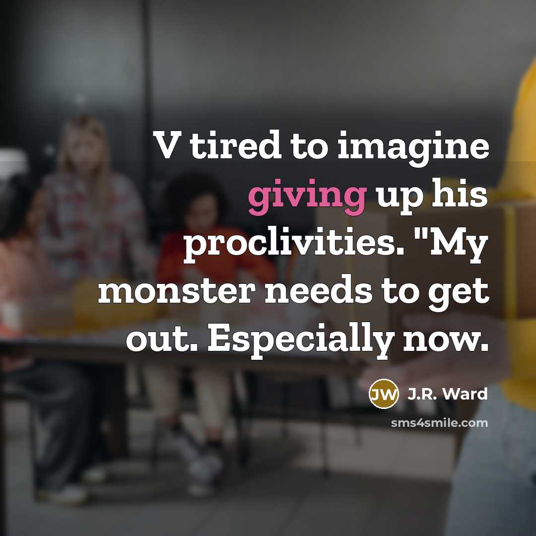 “V tired to imagine giving up his proclivities. "My monster…” quote by J.R. Ward