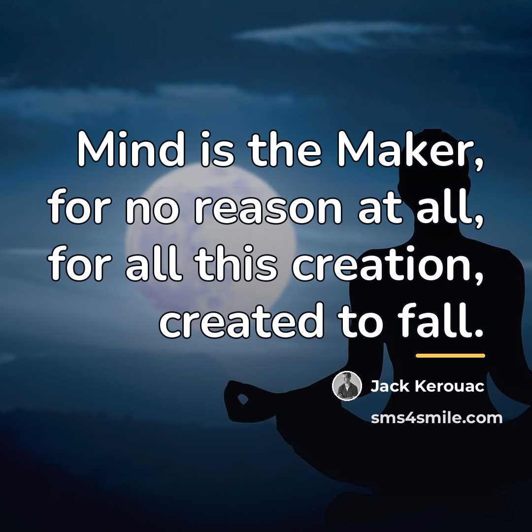 “Mind is the Maker, for no reason at all, for…” quote by Jack Kerouac