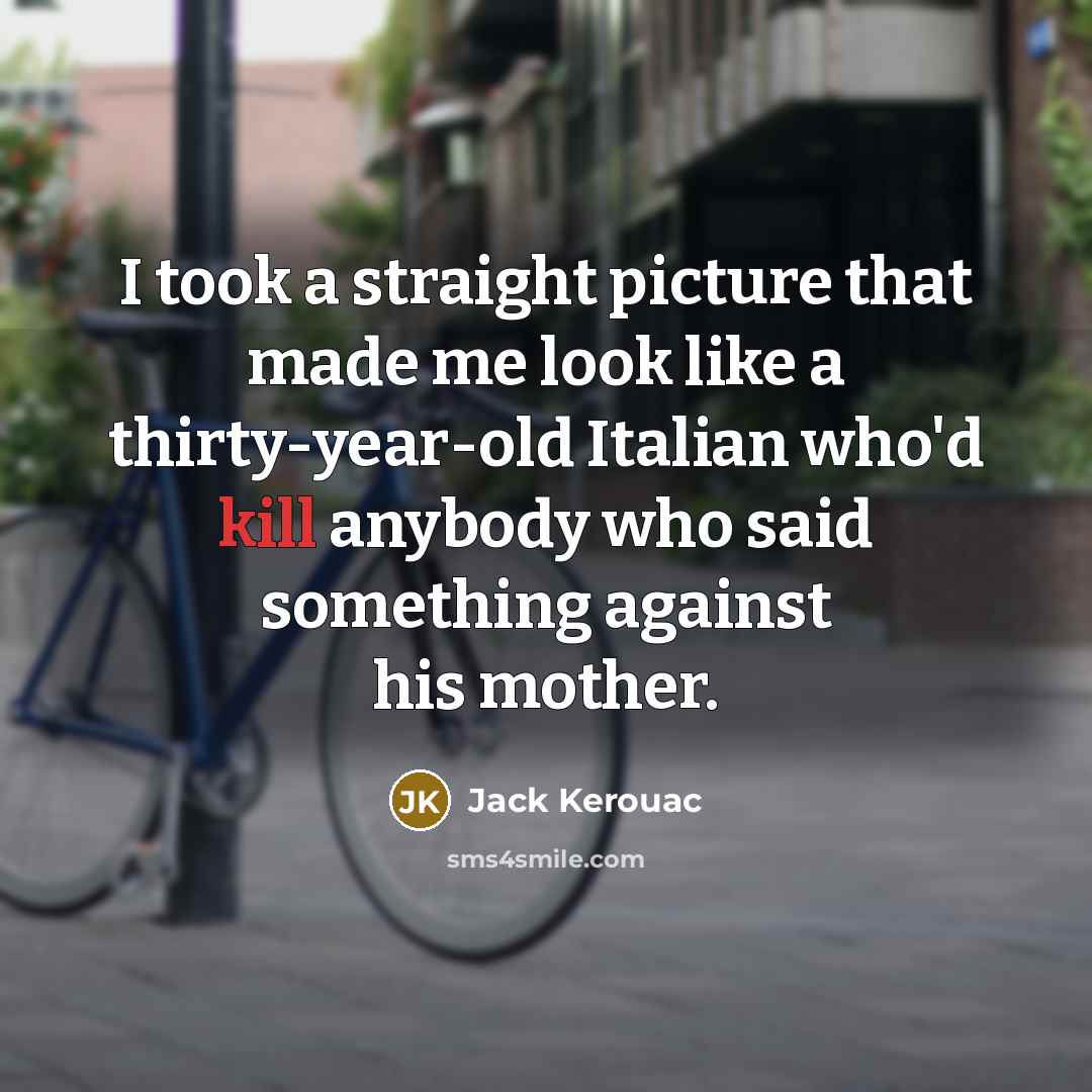 “I took a straight picture that made me look like…” quote by Jack Kerouac