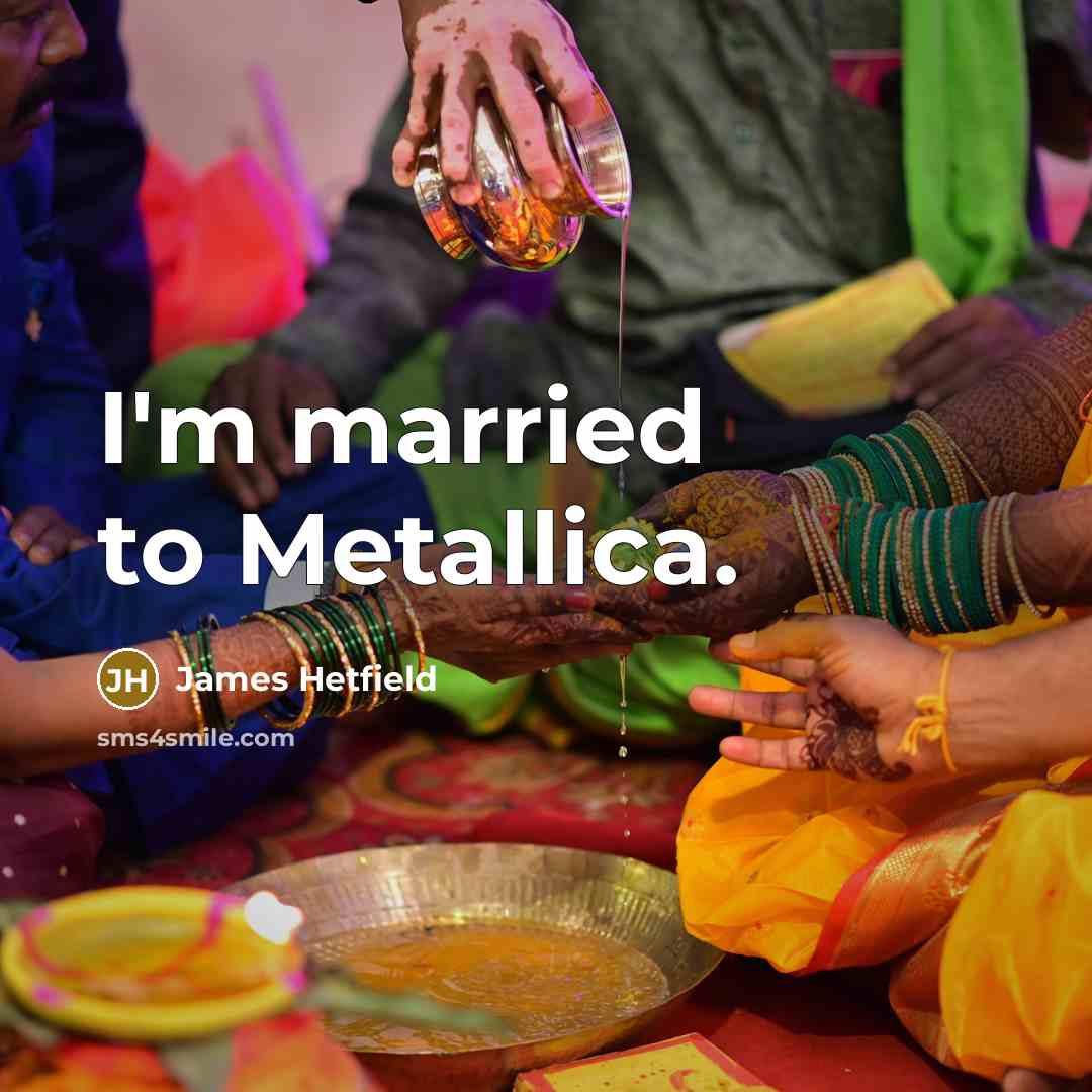 “I'm married to Metallica.…” quote by James Hetfield