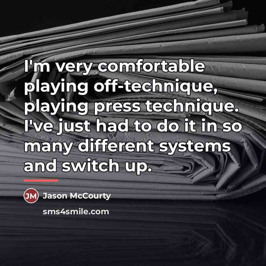 “I'm very comfortable playing off-technique, playing press technique. I've just…” quote by Jason McCourty