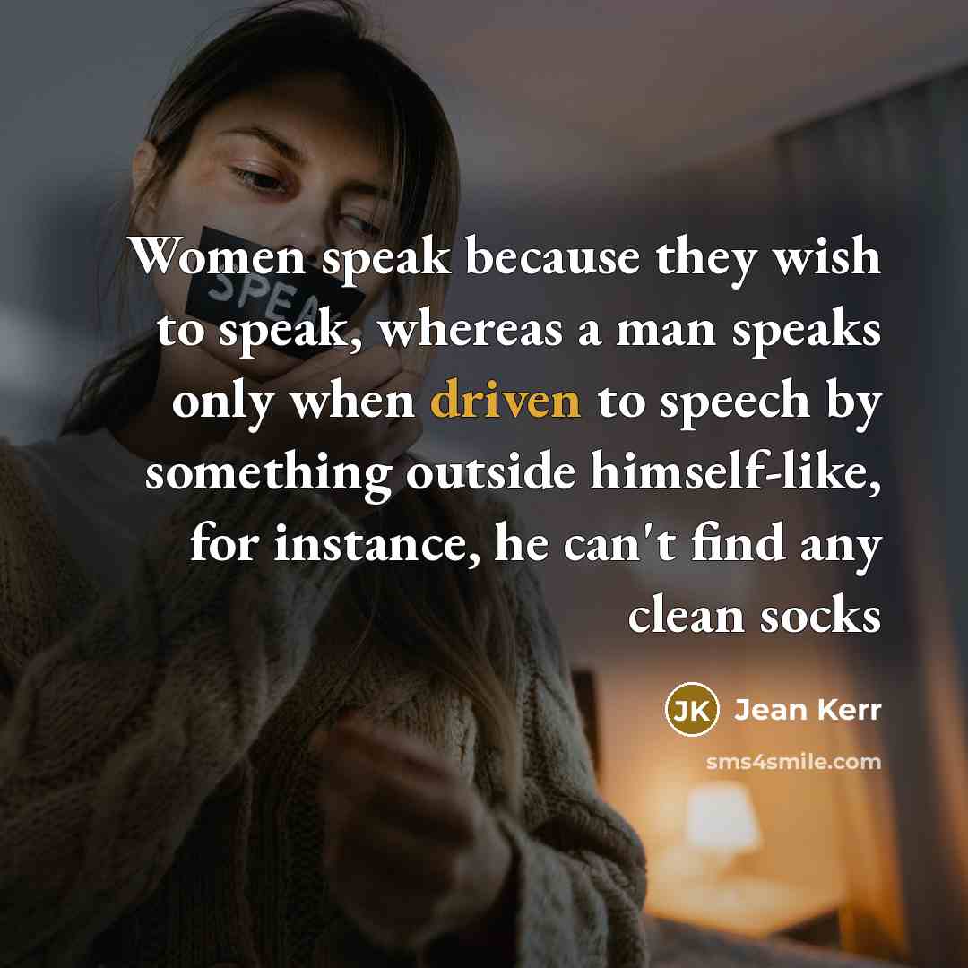 “Women speak because they wish to speak, whereas a man…” quote by Jean Kerr
