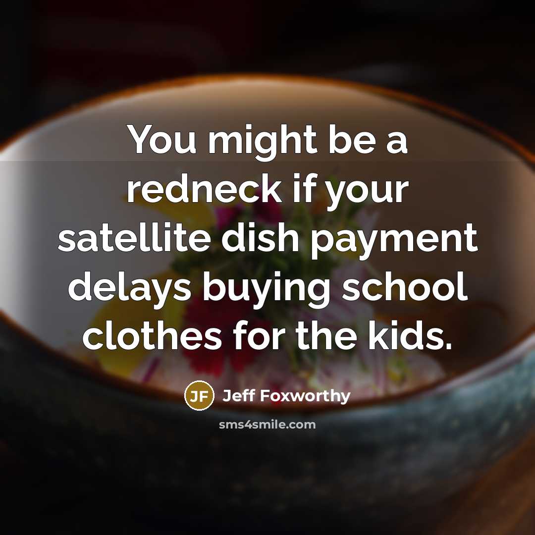 “You might be a redneck if your satellite dish payment…” quote by Jeff Foxworthy