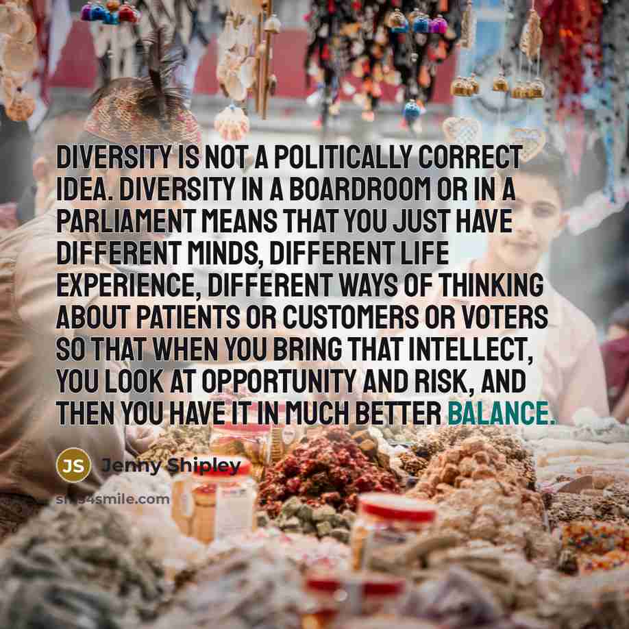 “Diversity is not a politically correct idea. Diversity in a…” quote by Jenny Shipley