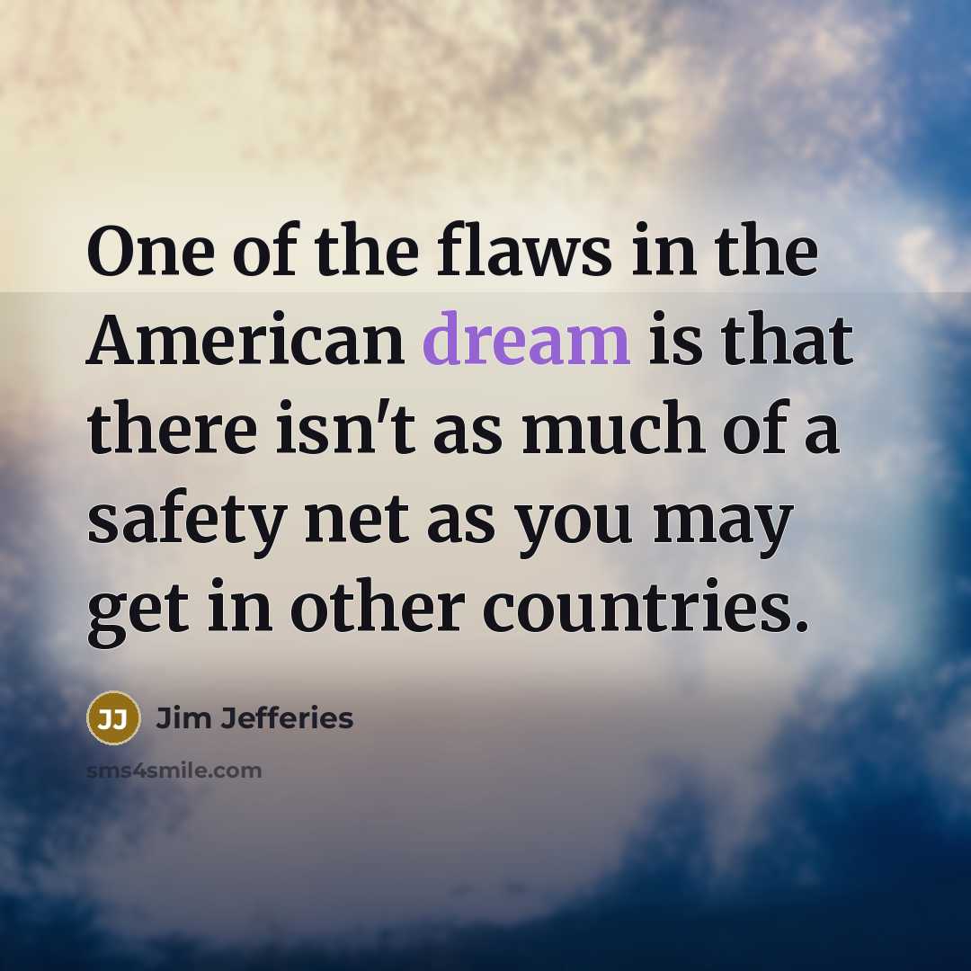 “One of the flaws in the American dream is that…” quote by Jim Jefferies