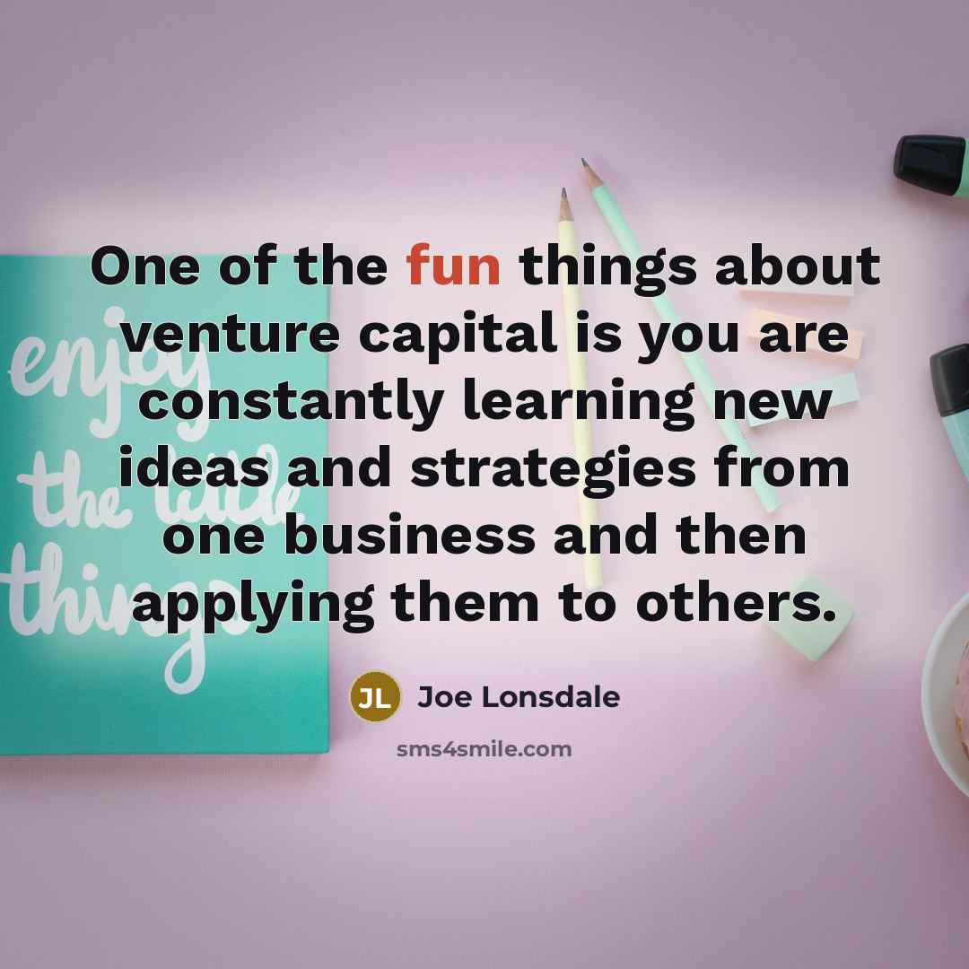 “One of the fun things about venture capital is you…” quote by Joe Lonsdale