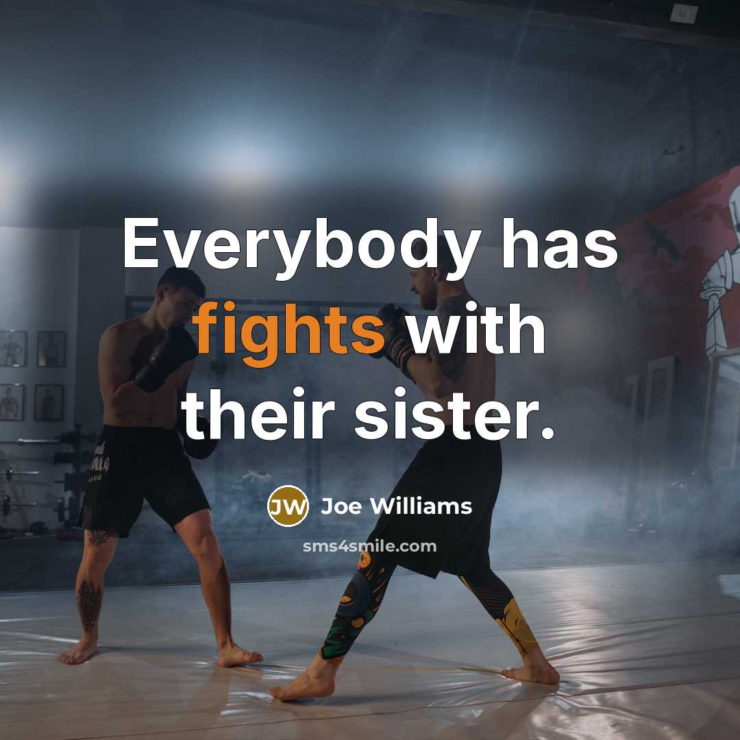 “Everybody has fights with their sister.…” quote by Joe Williams