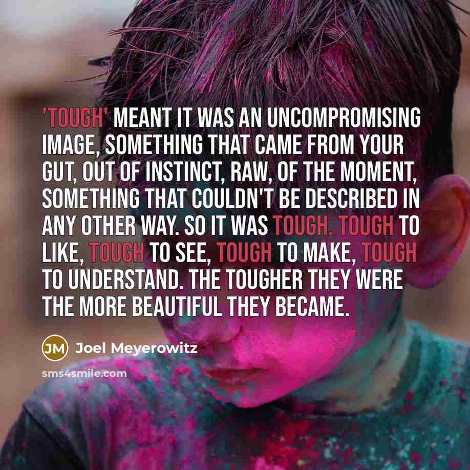 “'Tough' meant it was an uncompromising image, something that came…” quote by Joel Meyerowitz