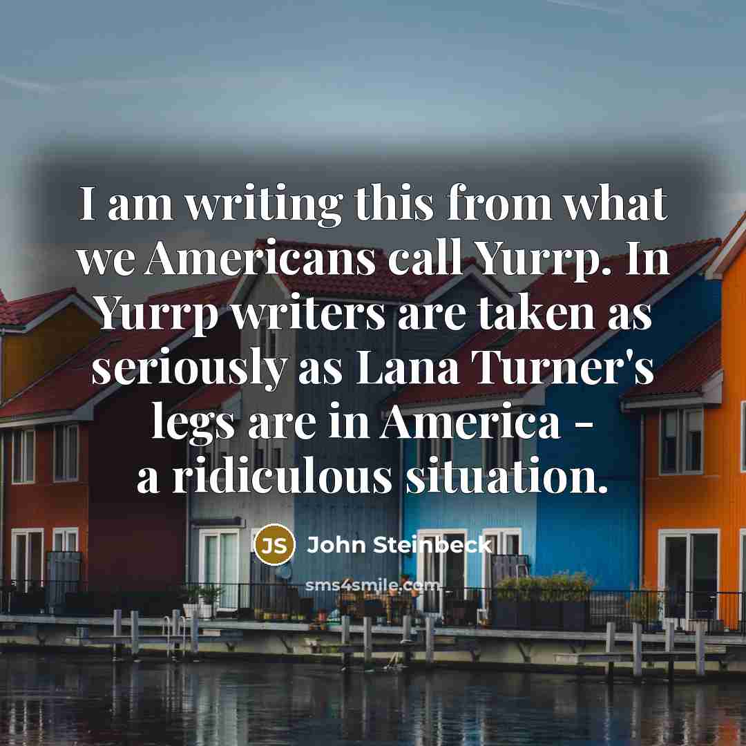“I am writing this from what we Americans call Yurrp.…” quote by John Steinbeck