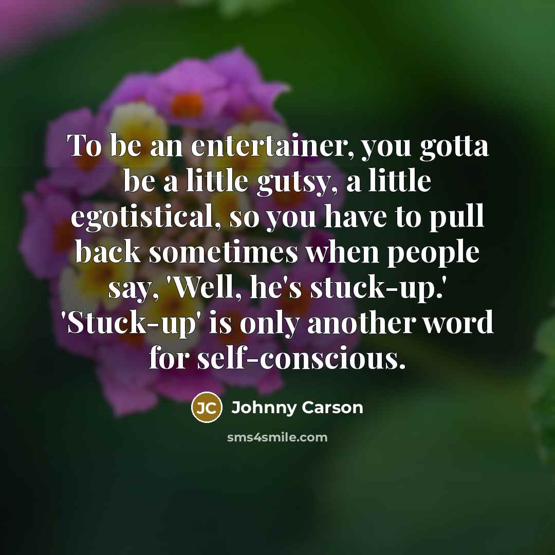 “To be an entertainer, you gotta be a little gutsy,…” quote by Johnny Carson
