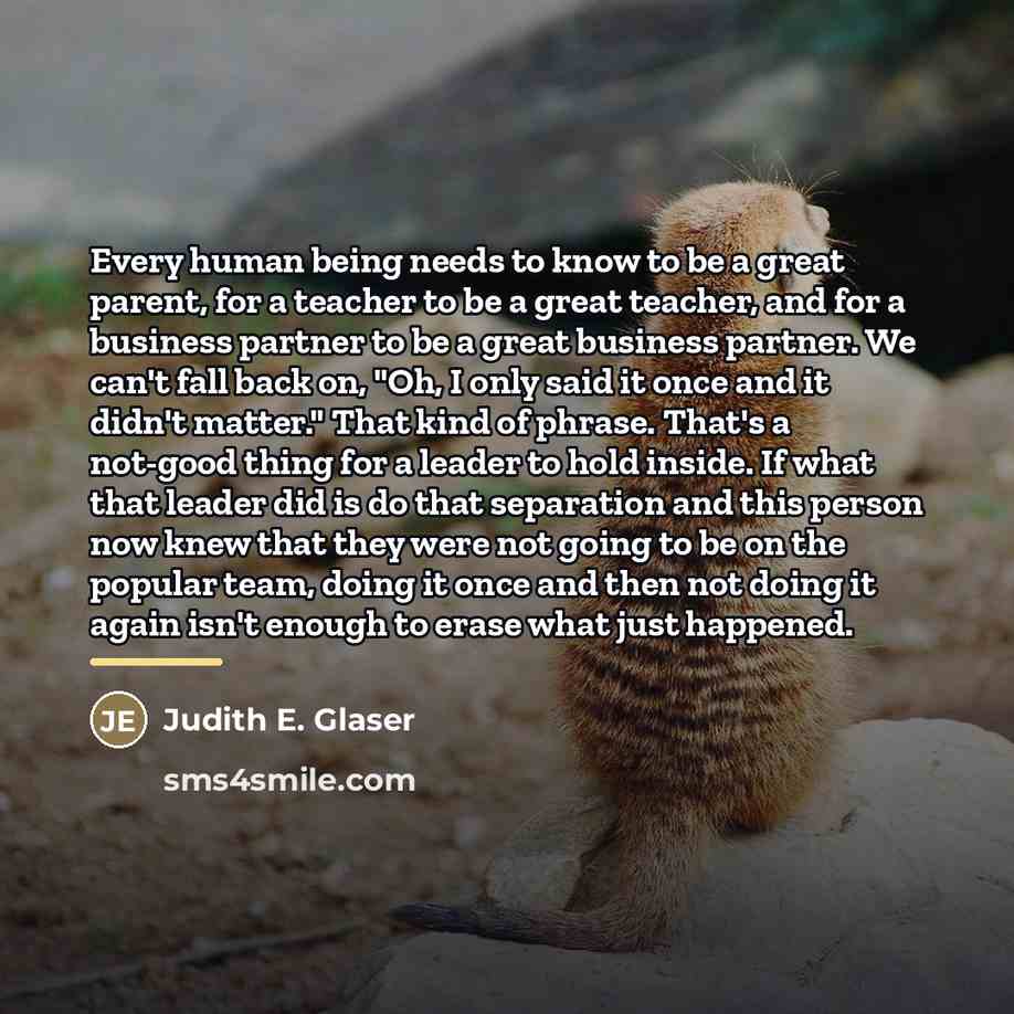 “Every human being needs to know to be a great…” quote by Judith E. Glaser