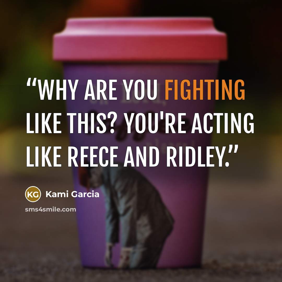 “Why are you fighting like this? You're acting like Reece and Ridley.” quote by Kami Garcia